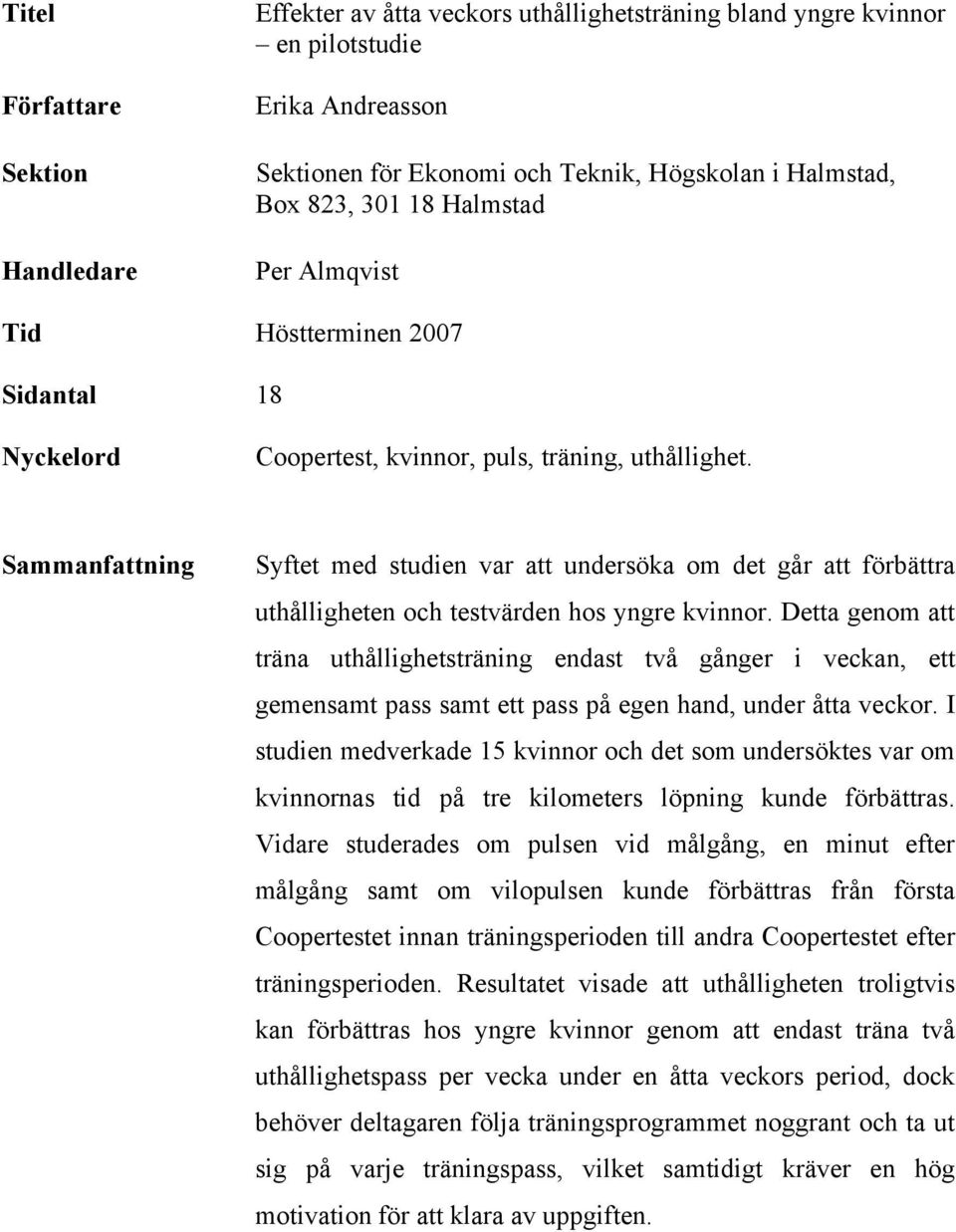 Sammanfattning Syftet med studien var att undersöka om det går att förbättra uthålligheten och testvärden hos yngre kvinnor.