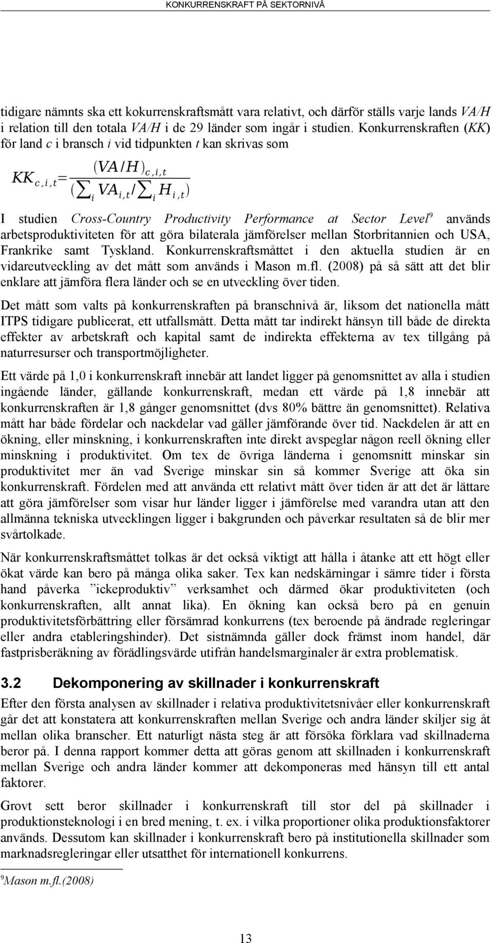 arbetsproduktiviteten för att göra bilaterala jämförelser mellan Storbritannien och USA, Frankrike samt Tyskland.