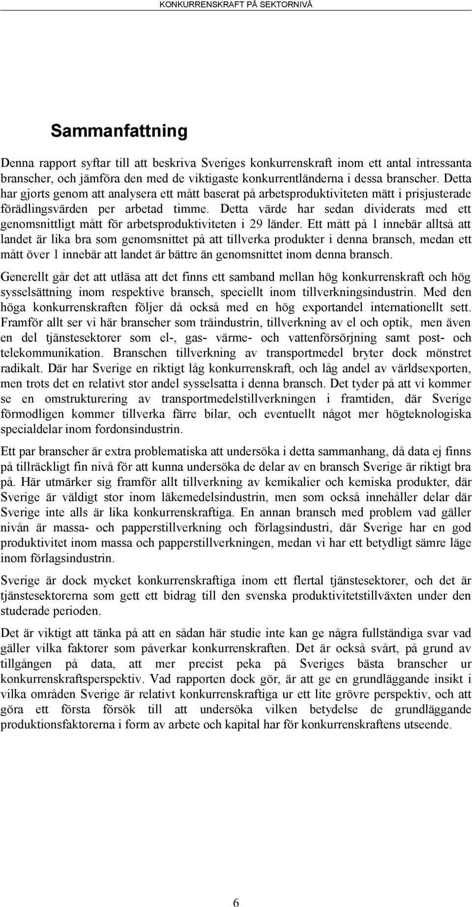 Detta värde har sedan dividerats med ett genomsnittligt mått för arbetsproduktiviteten i 29 länder.