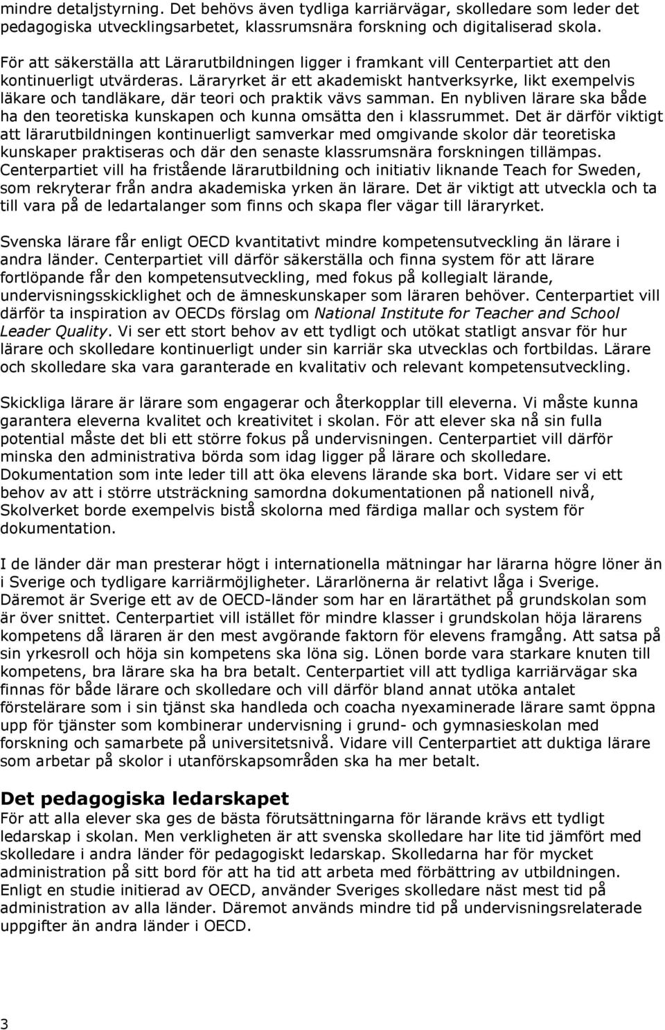 Läraryrket är ett akademiskt hantverksyrke, likt exempelvis läkare och tandläkare, där teori och praktik vävs samman.