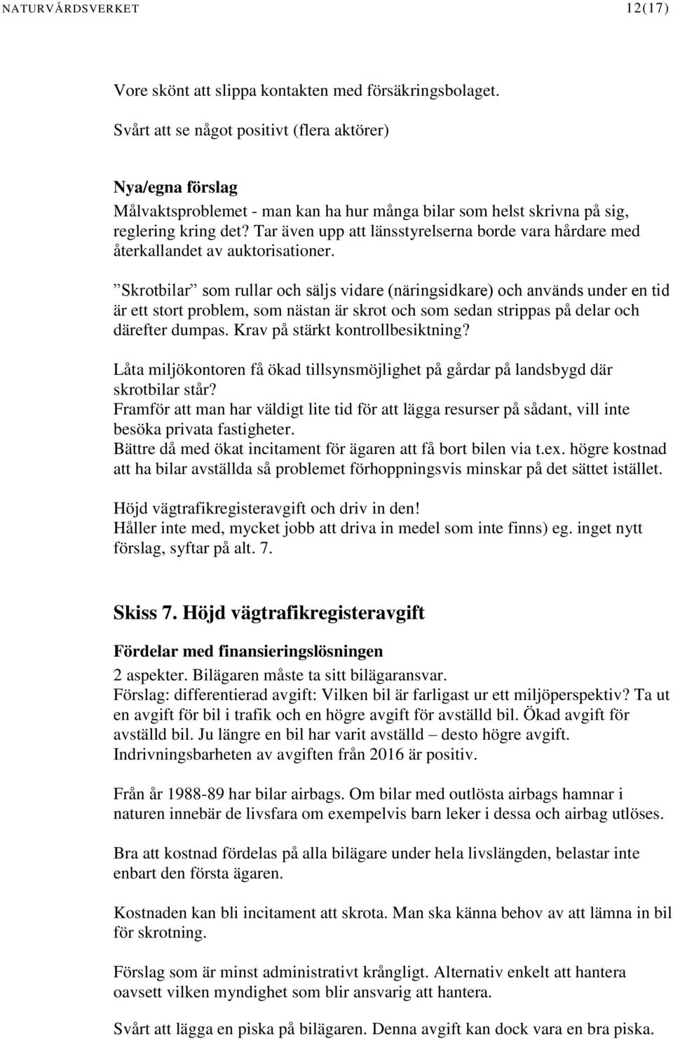 Tar även upp att länsstyrelserna borde vara hårdare med återkallandet av auktorisationer.