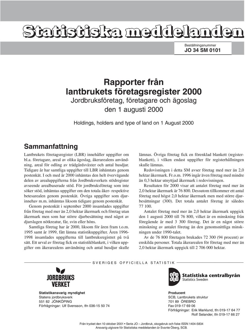 Tidigare å r har samtliga uppgifter till LBR inhä mtats genom postenkä t.