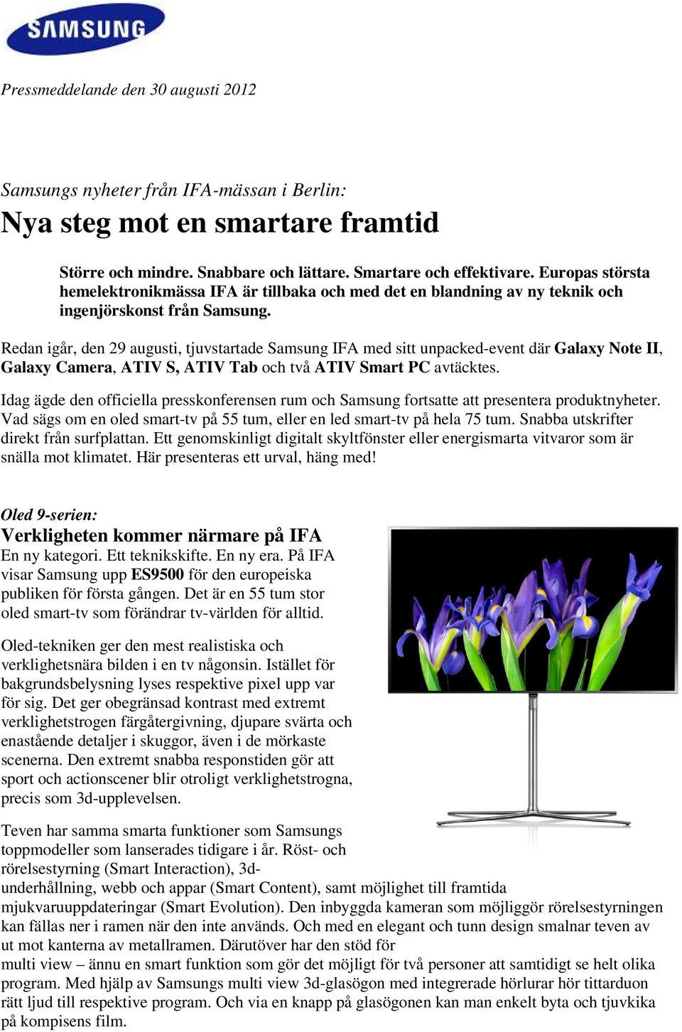 Redan igår, den 29 augusti, tjuvstartade Samsung IFA med sitt unpacked-event där Galaxy Note II, Galaxy Camera, ATIV S, ATIV Tab och två ATIV Smart PC avtäcktes.