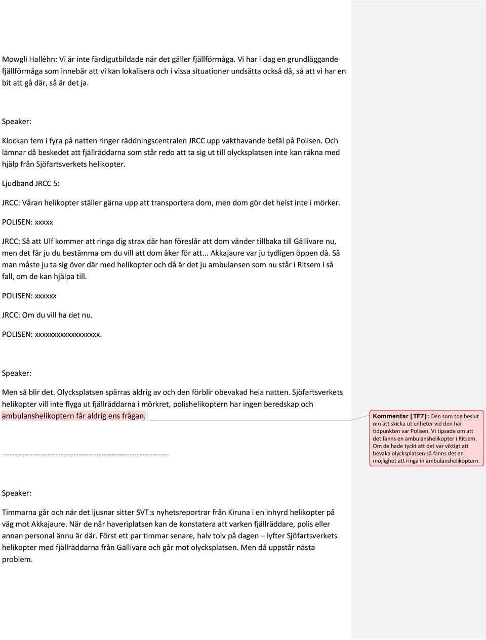 Klockan fem i fyra på natten ringer räddningscentralen JRCC upp vakthavande befäl på Polisen.