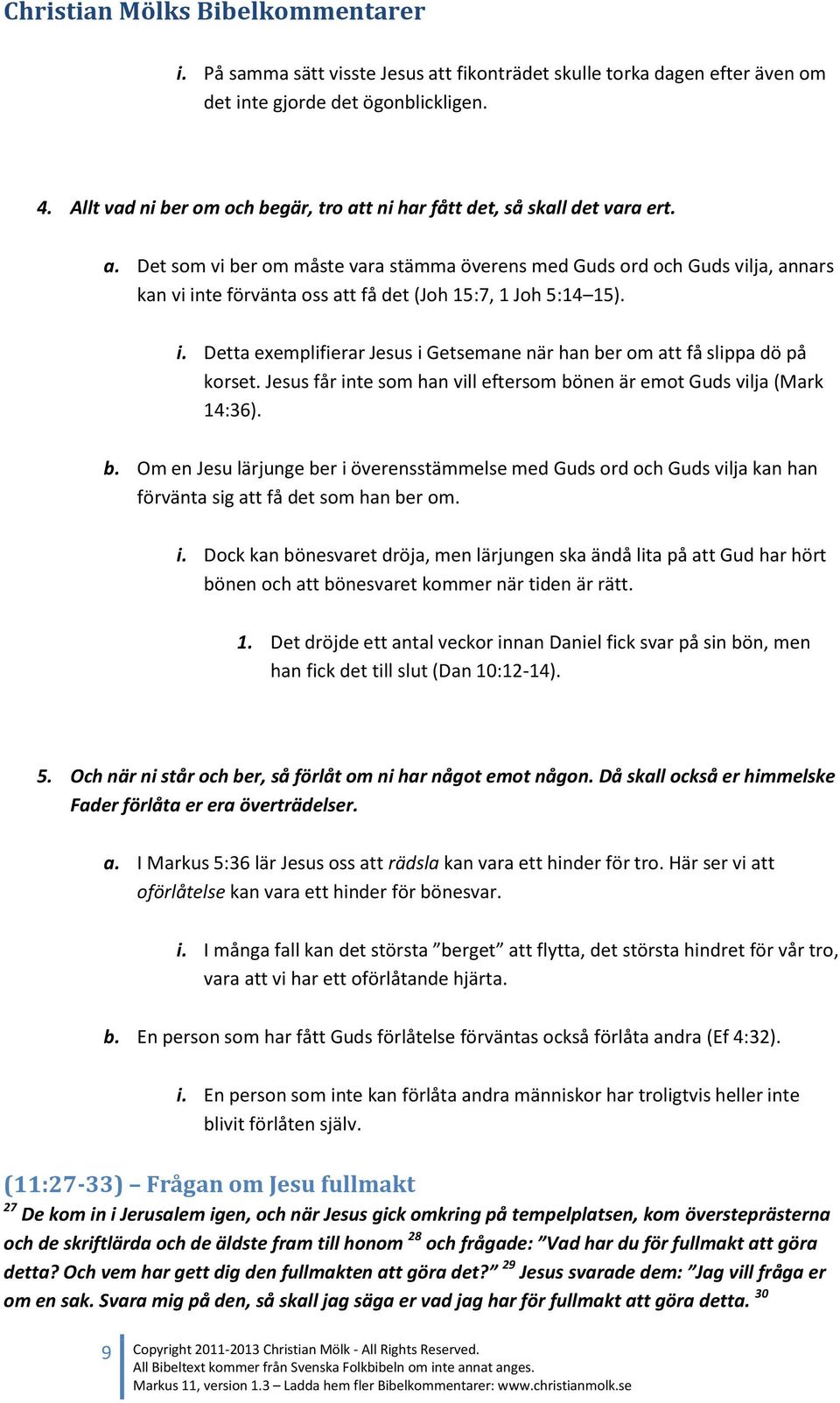 i. Dock kan bönesvaret dröja, men lärjungen ska ändå lita på att Gud har hört bönen och att bönesvaret kommer när tiden är rätt. 1.