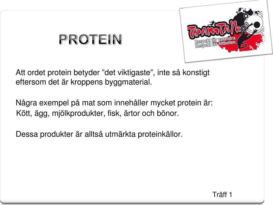 Några exempel på mat som innehåller mycket protein är: Kött,