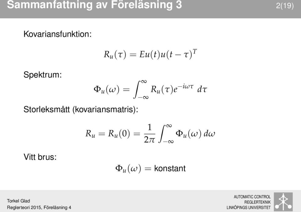 Φ u (ω) = Storleksmått (kovariansmatris): R u (τ)e