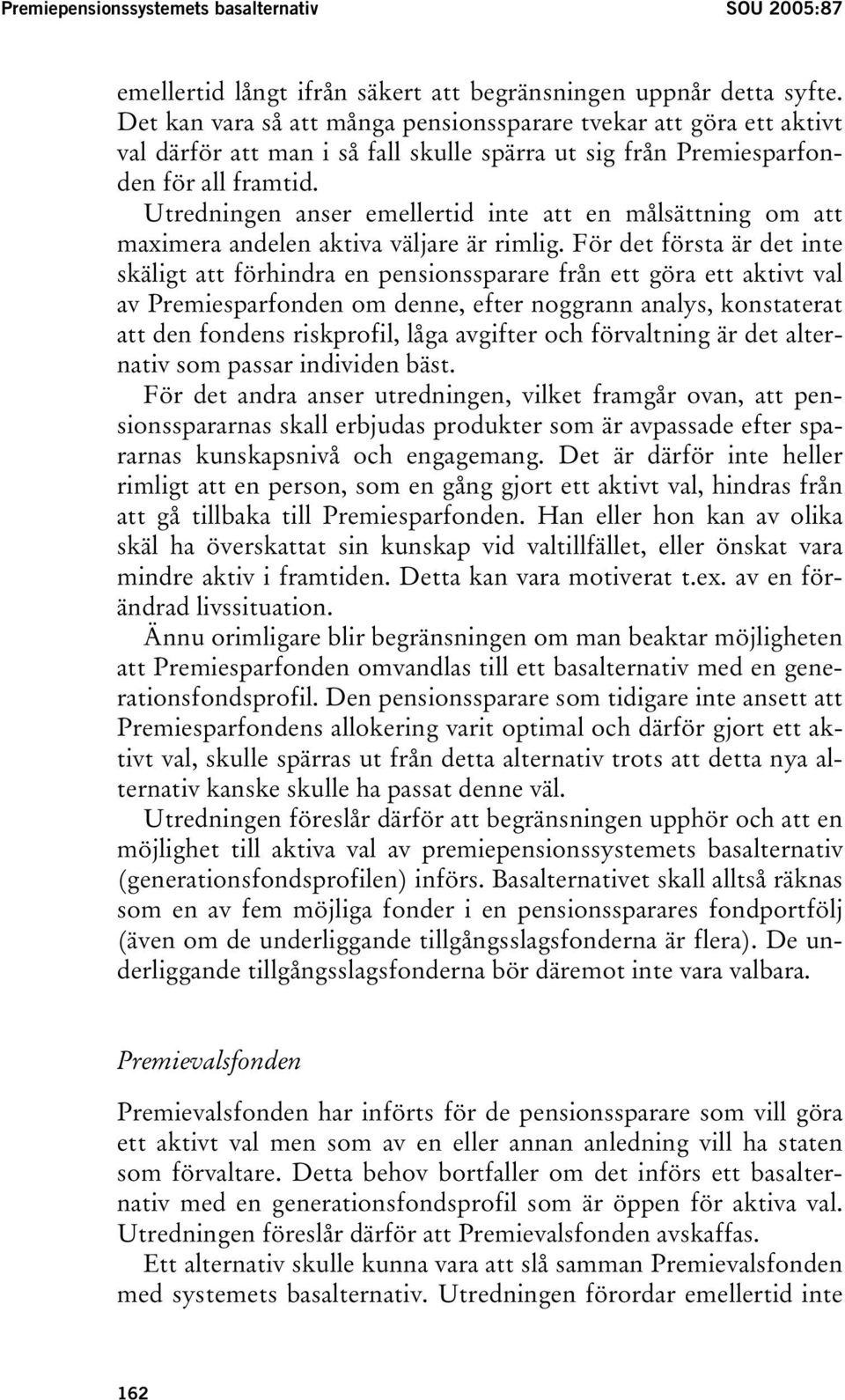 Utredningen anser emellertid inte att en målsättning om att maximera andelen aktiva väljare är rimlig.