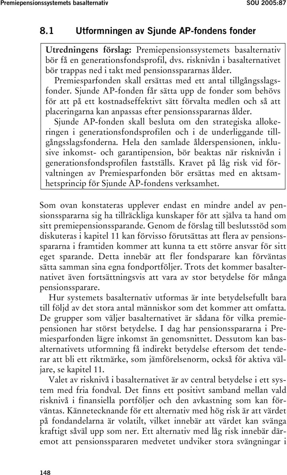 Sjunde AP-fonden får sätta upp de fonder som behövs för att på ett kostnadseffektivt sätt förvalta medlen och så att placeringarna kan anpassas efter pensionsspararnas ålder.