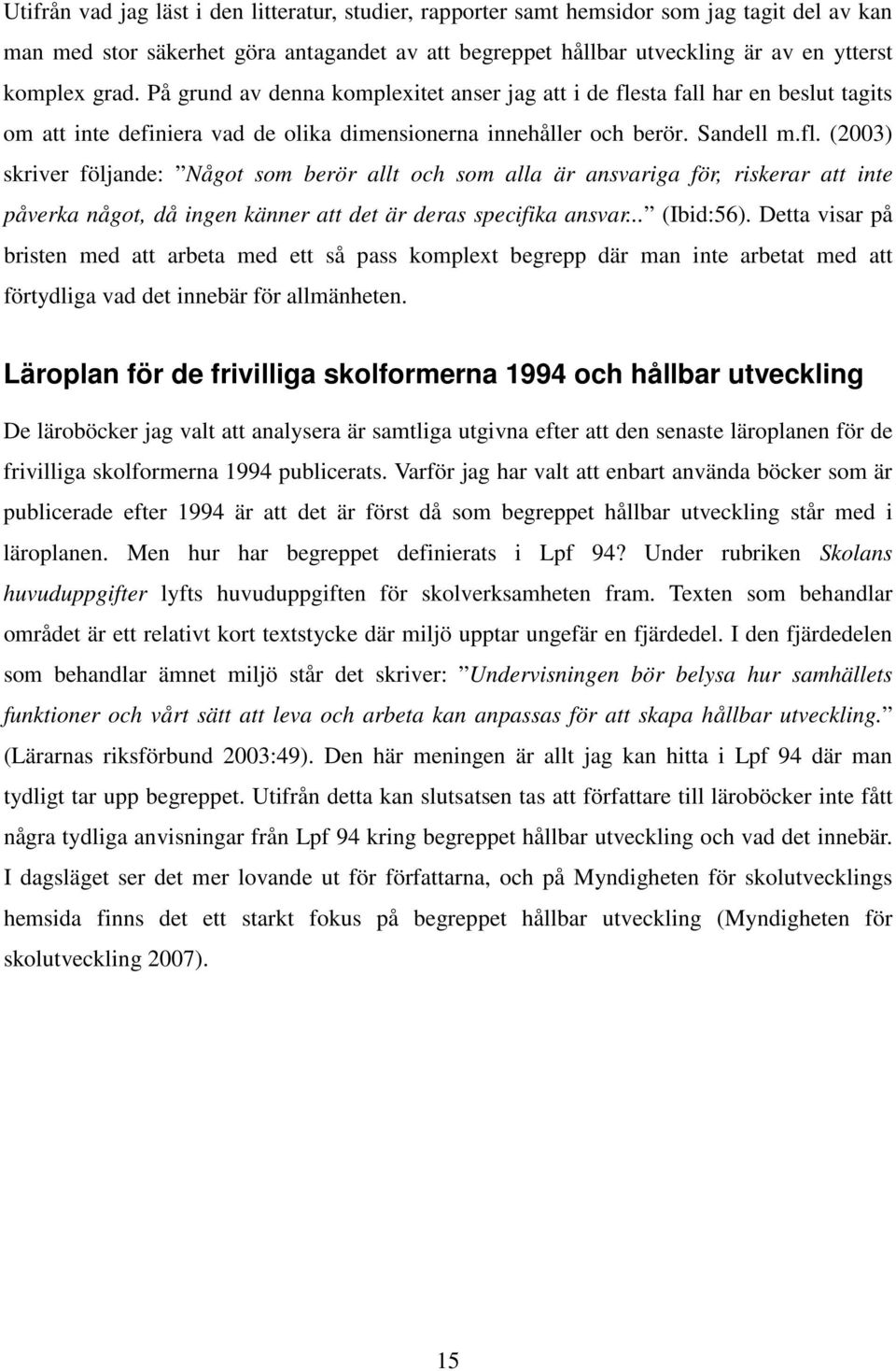 sta fall har en beslut tagits om att inte definiera vad de olika dimensionerna innehåller och berör. Sandell m.fl.