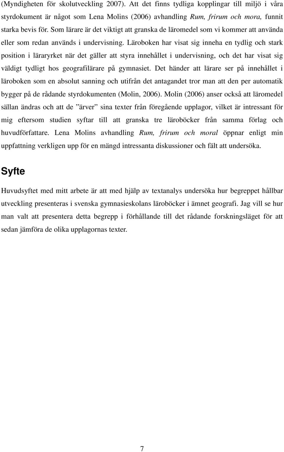 Läroboken har visat sig inneha en tydlig och stark position i läraryrket när det gäller att styra innehållet i undervisning, och det har visat sig väldigt tydligt hos geografilärare på gymnasiet.