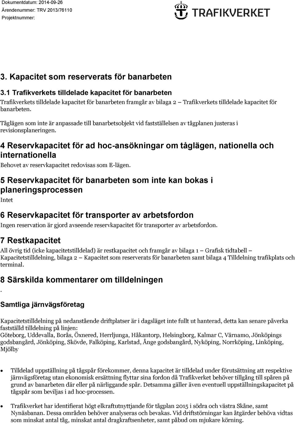 Tåglägen som inte är anpassade till banarbetsobjekt vid fastställelsen av tågplanen justeras i revisionsplaneringen.