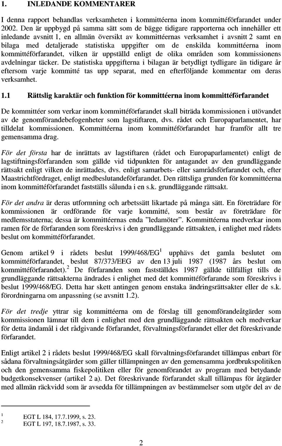 m enskilda kmmittéerna inm kmmittéförfarant, vilken är uppställd enligt lika mrån sm kmmissinens avlningar täcker.