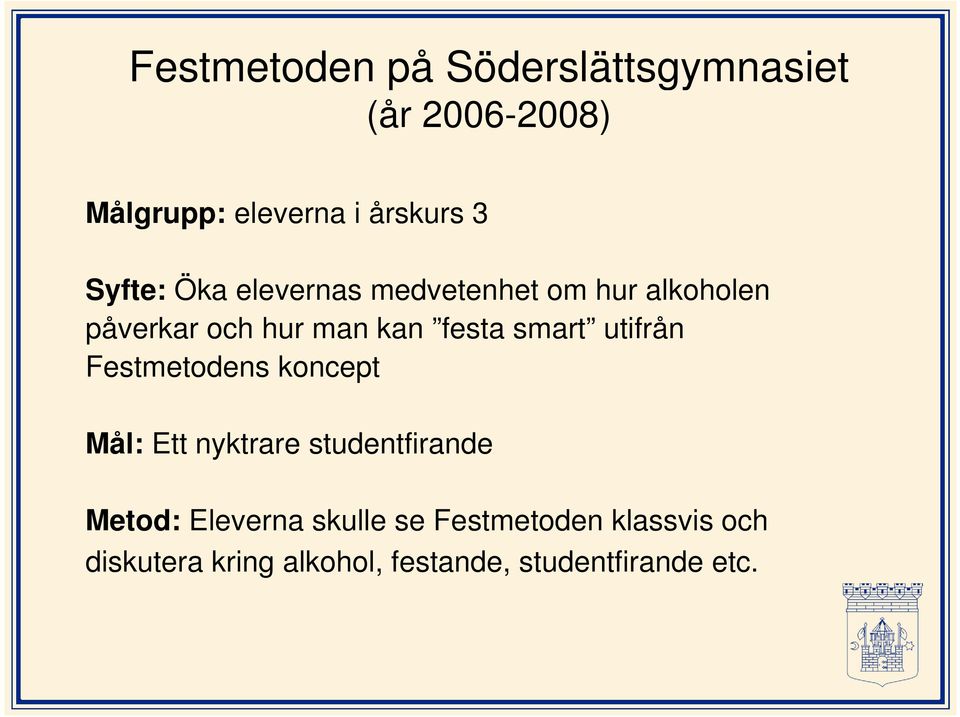 smart utifrån Festmetodens t koncept Mål: Ett nyktrare studentfirande Metod: