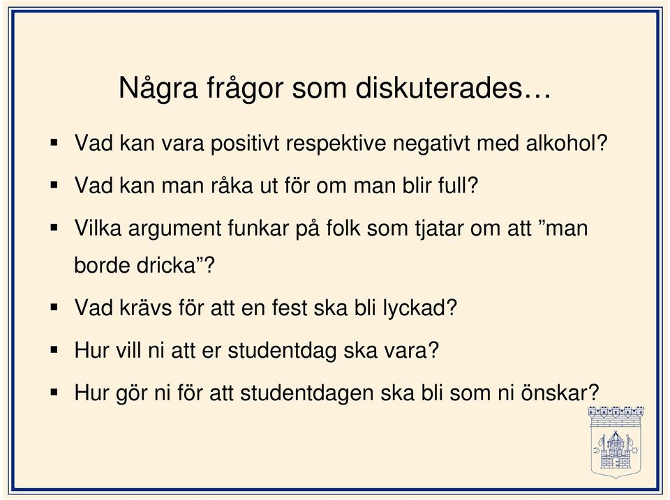 Vilka argument funkar på folk som tjatar om att man borde dricka?