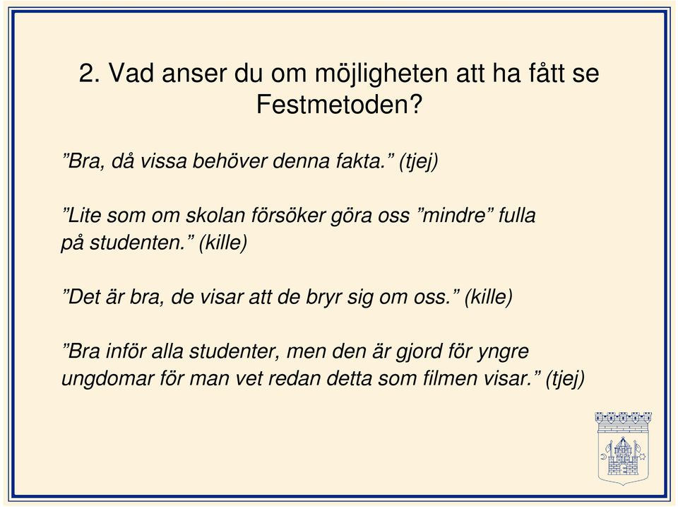 (tjej) Lite som om skolan försöker göra oss mindre fulla på studenten.