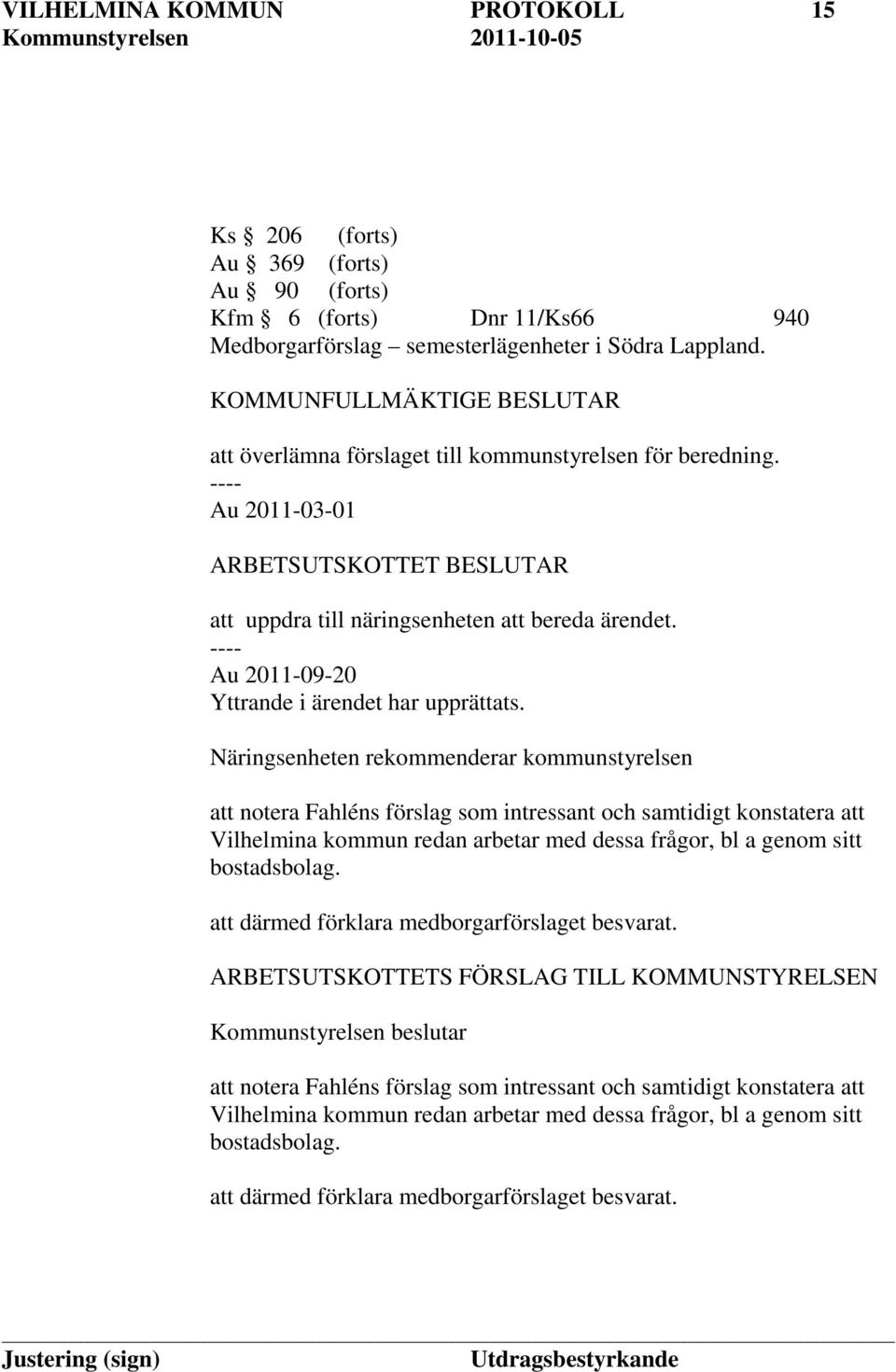 ---- Au 2011-09-20 Yttrande i ärendet har upprättats.