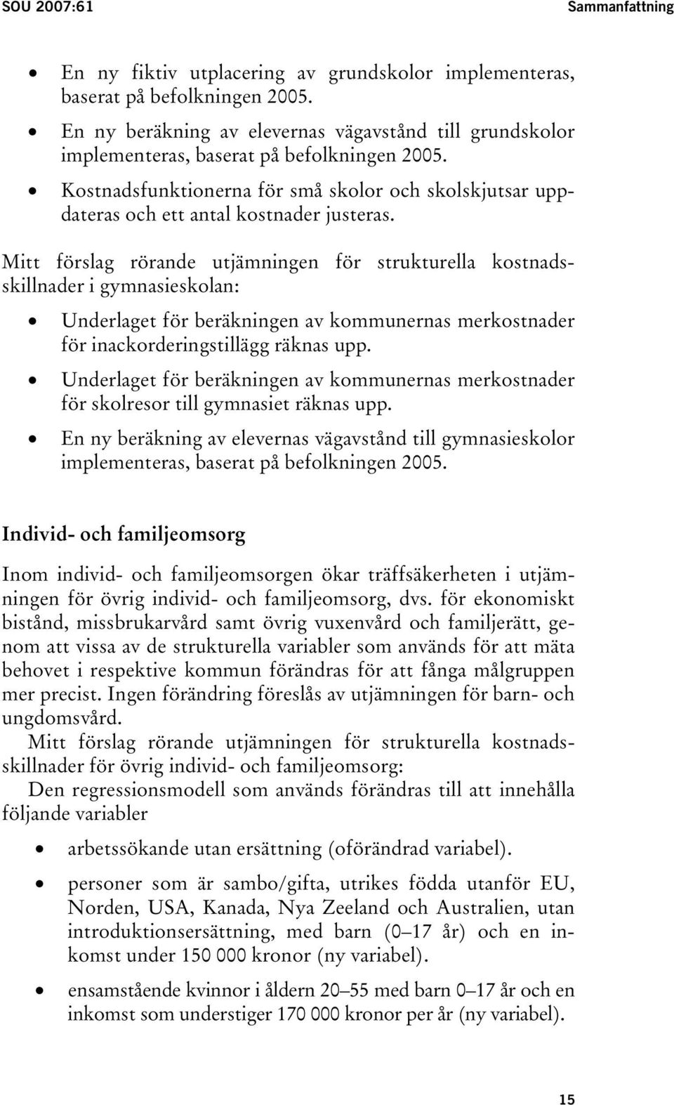 Mitt förslag rörande utjämningen för strukturella kostnadsskillnader i gymnasieskolan: Underlaget för beräkningen av kommunernas merkostnader för inackorderingstillägg räknas upp.