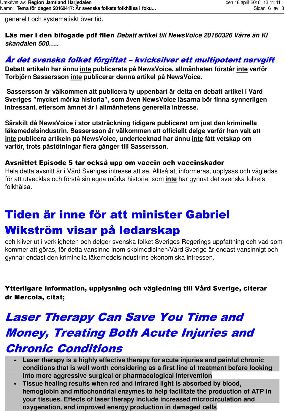 . Är det svenska folket förgiftat kvicksilver ett multipotent nervgift Debatt artikeln har ännu inte publicerats på NewsVoice, allmänheten förstår inte varför Torbjörn Sassersson inte publicerar