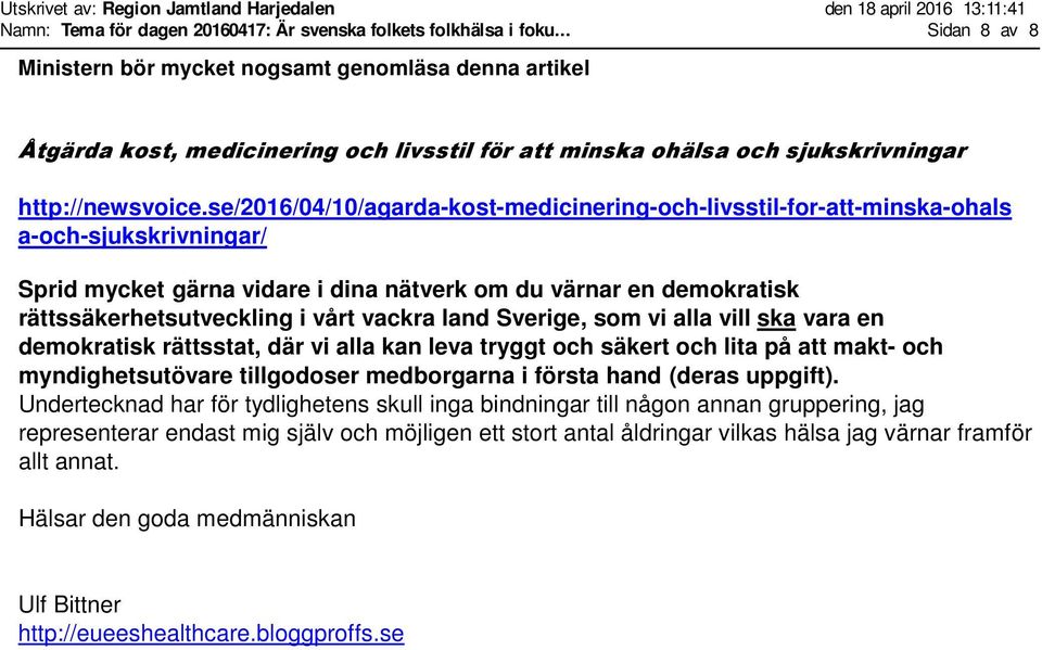 se/2016/04/10/agarda-kost-medicinering-och-livsstil-for-att-minska-ohals a-och-sjukskrivningar/ Sprid mycket gärna vidare i dina nätverk om du värnar en demokratisk rättssäkerhetsutveckling i vårt