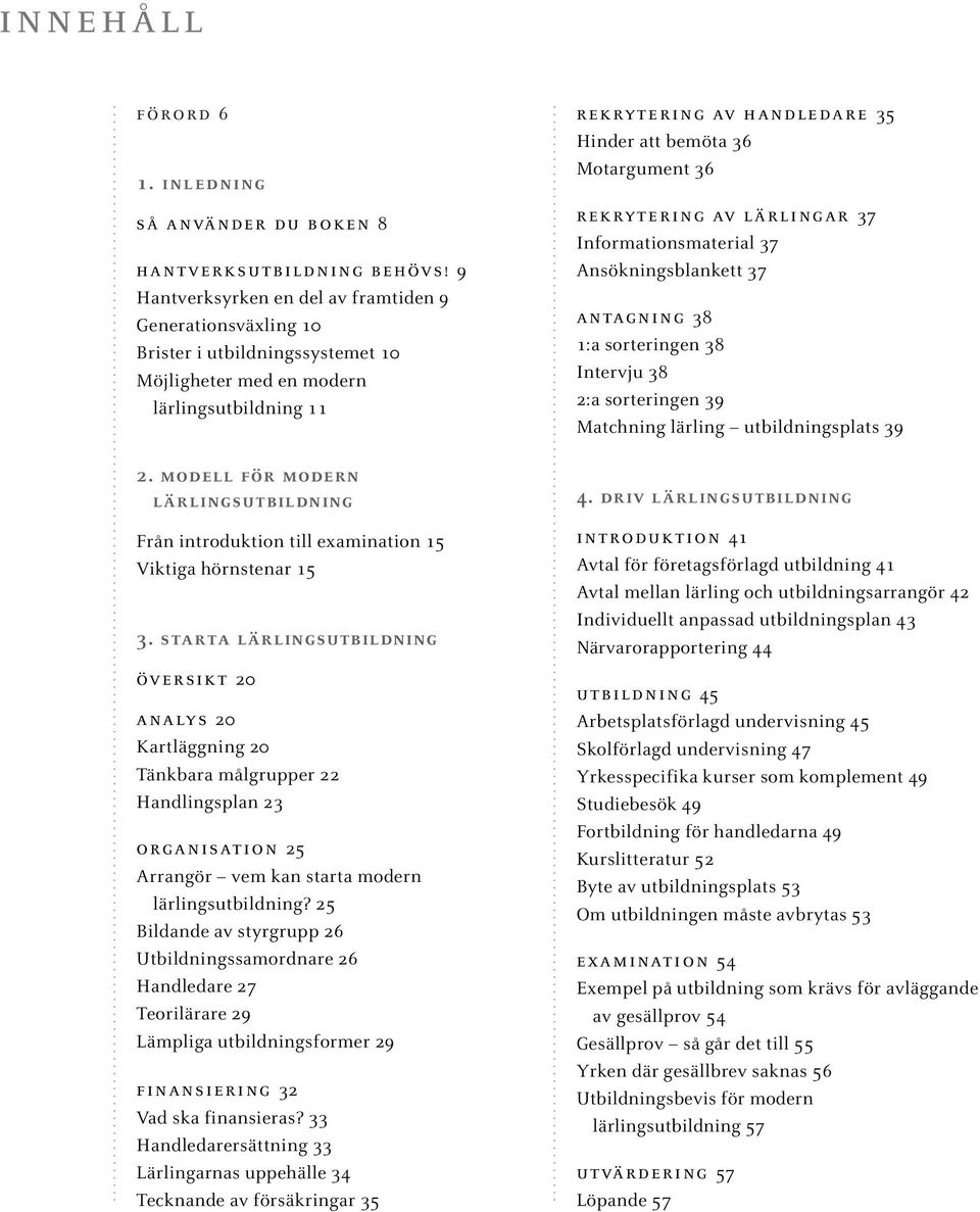 modell för modern lärlingsutbildning Från introduktion till examination 15 Viktiga hörnstenar 15 3.