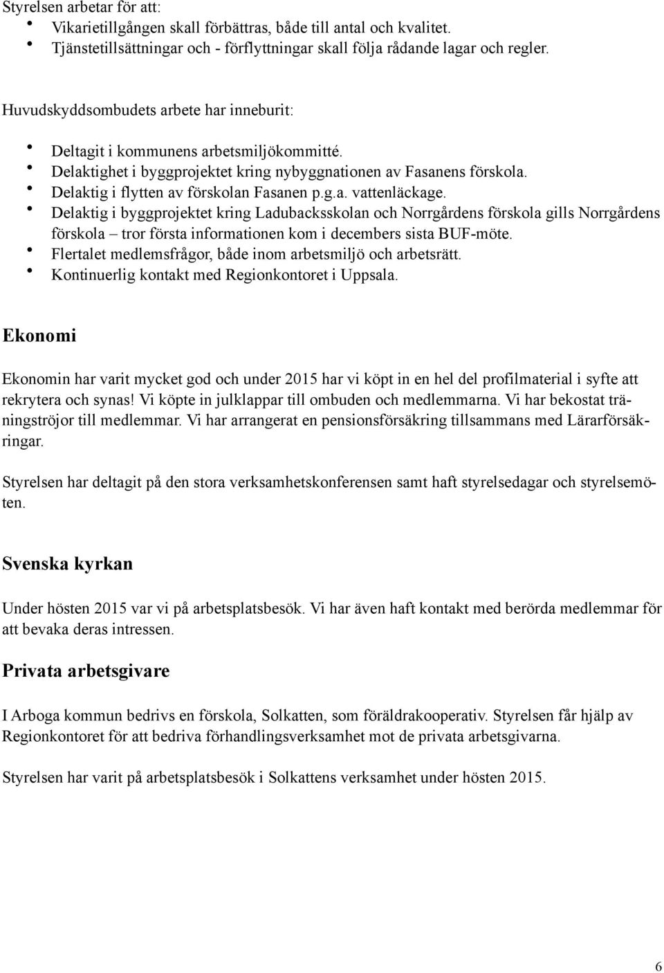 Delaktig i byggprojektet kring Ladubacksskolan och Norrgårdens förskola gills Norrgårdens förskola tror första informationen kom i decembers sista BUF-möte.