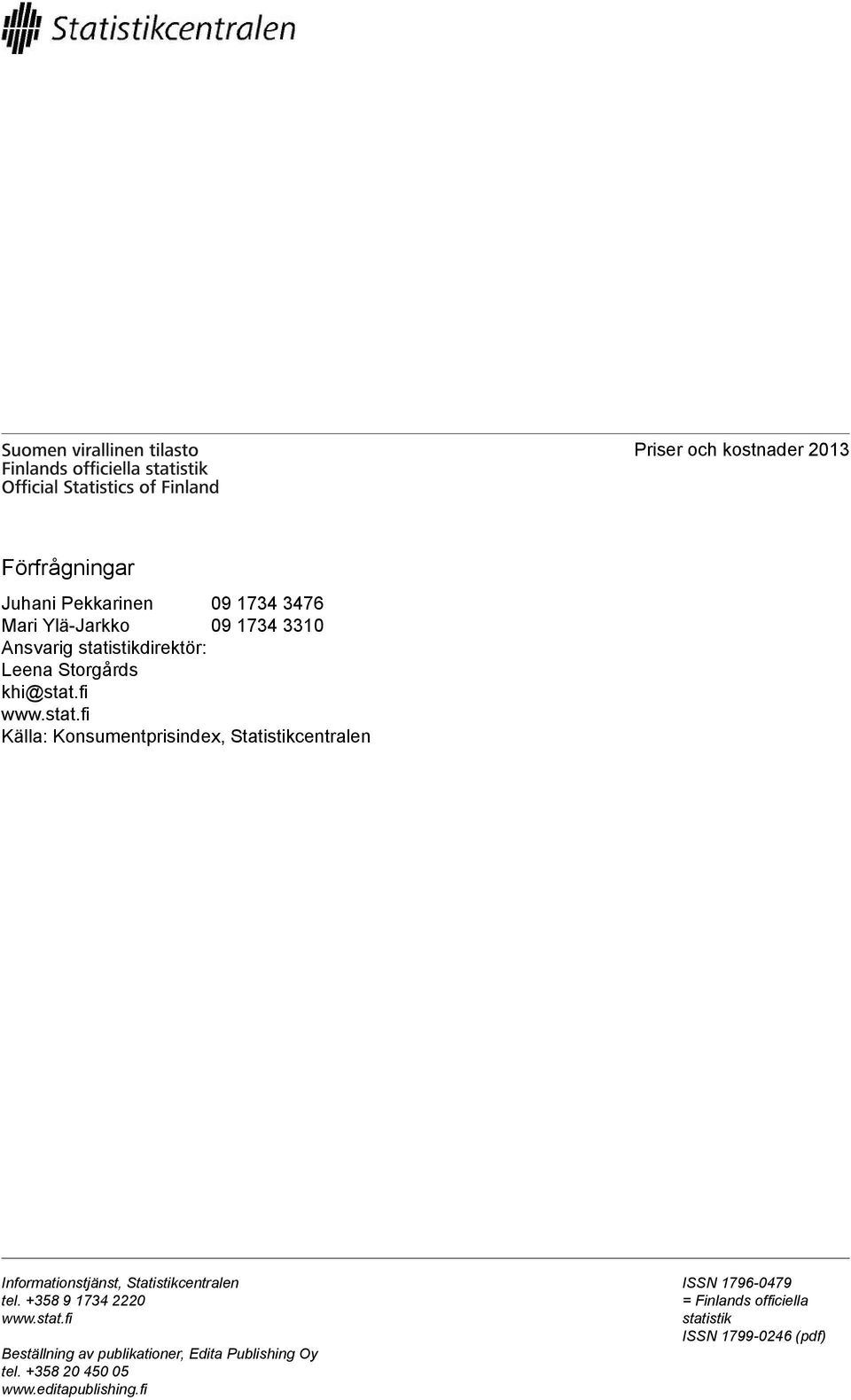Informationstjänst, Statistikcentralen tel +358 9 1734 2220 wwwstatfi Beställning av publikationer, Edita