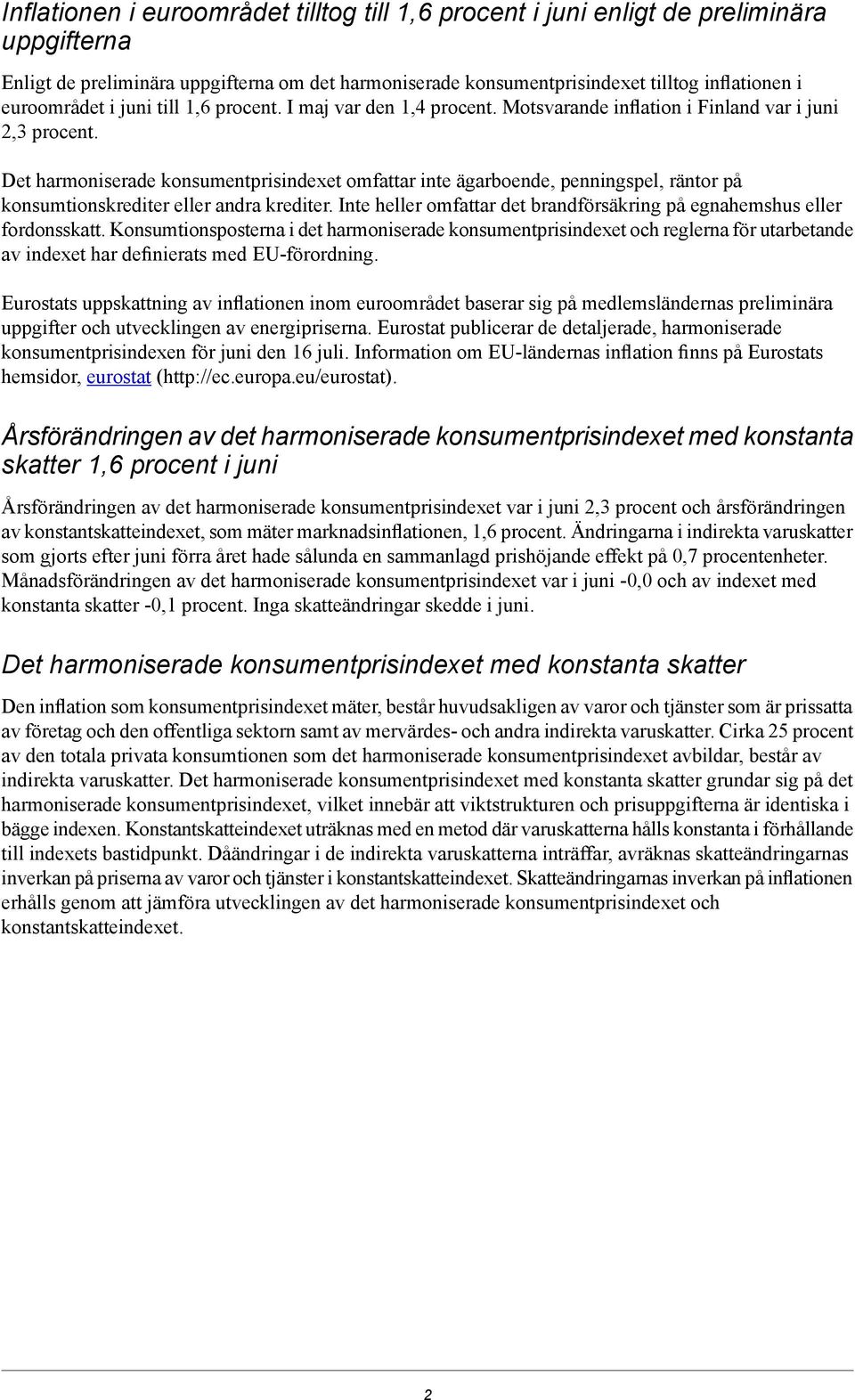 konsumtionskrediter eller andra krediter Inte heller omfattar det brandförsäkring på egnahemshus eller fordonsskatt Konsumtionsposterna i det harmoniserade konsumentprisindexet och reglerna för