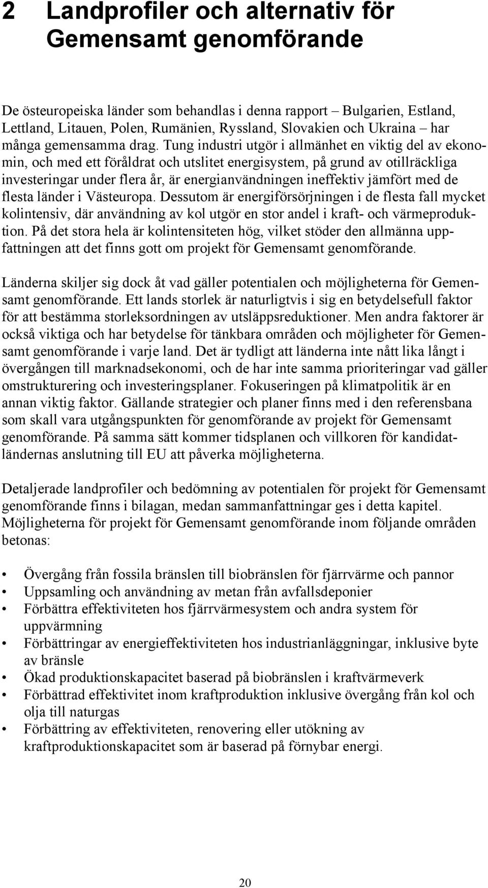 Tung industri utgör i allmänhet en viktig del av ekonomin, och med ett föråldrat och utslitet energisystem, på grund av otillräckliga investeringar under flera år, är energianvändningen ineffektiv