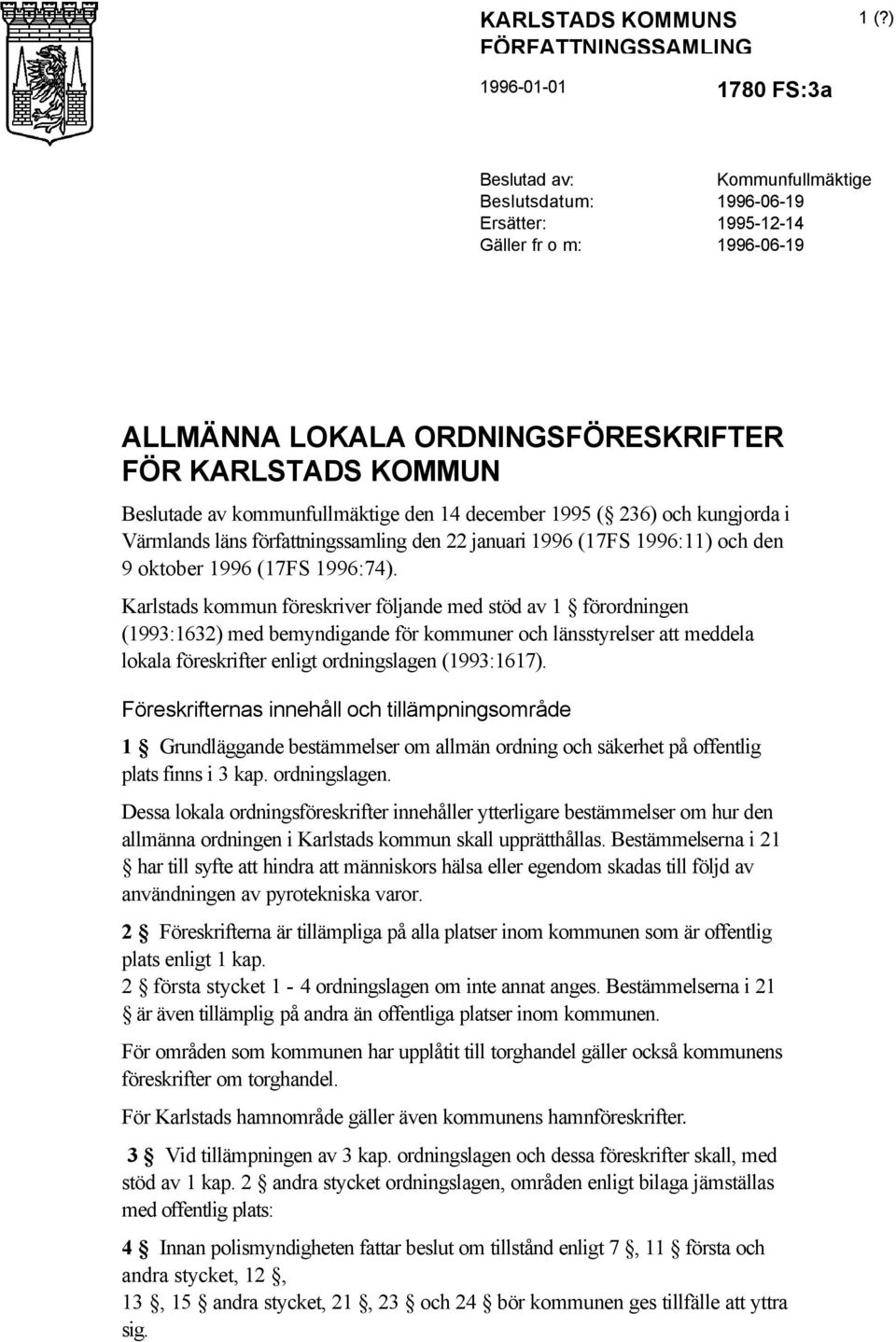 kommunfullmäktige den 14 december 1995 ( 236) och kungjorda i Värmlands läns författningssamling den 22 januari 1996 (17FS 1996:11) och den 9 oktober 1996 (17FS 1996:74).