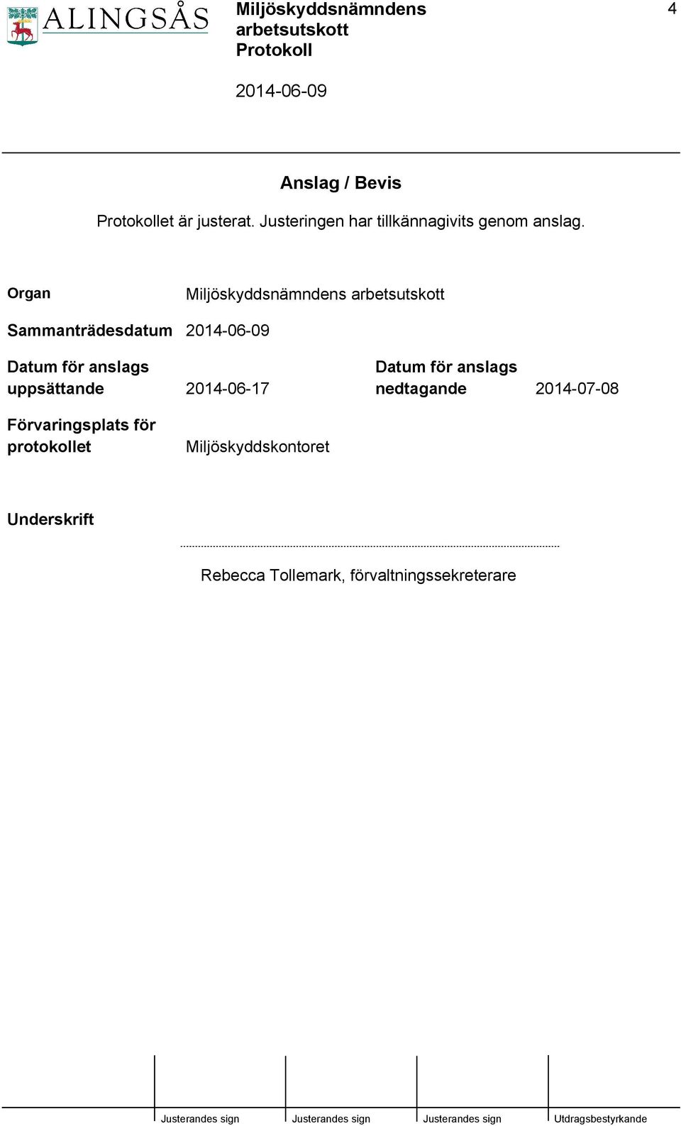 2014-06-17 Datum för anslags nedtagande 2014-07-08 Förvaringsplats för