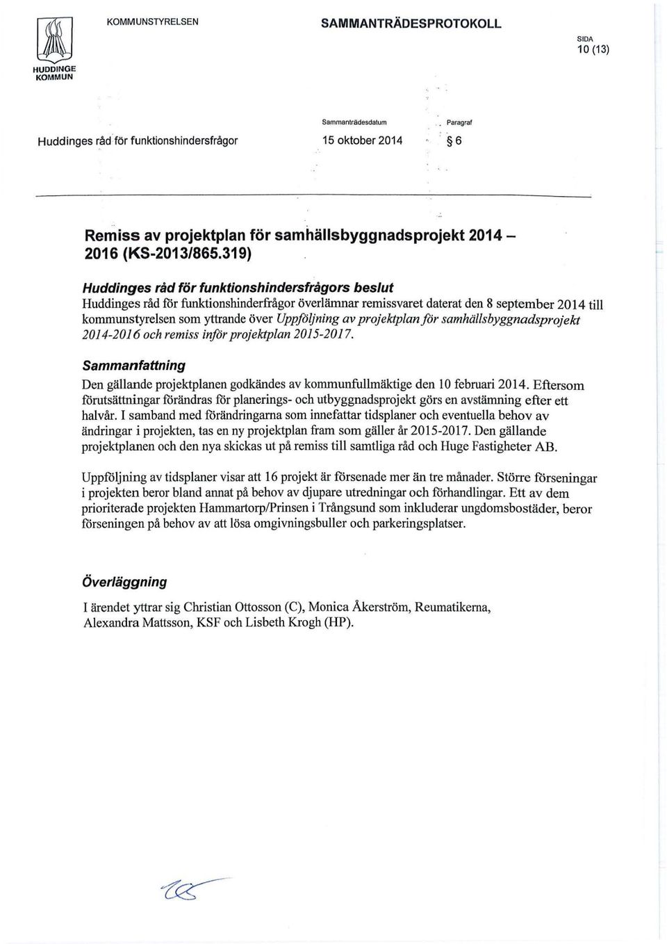 projektplanför samhällsbyggnadsprojekt 2014-2016 och remiss inför projektplan 2015-2017. Sammanfattning Den gällande projektplanen godkändes av kommunfullmäktige den 10 februari 2014.
