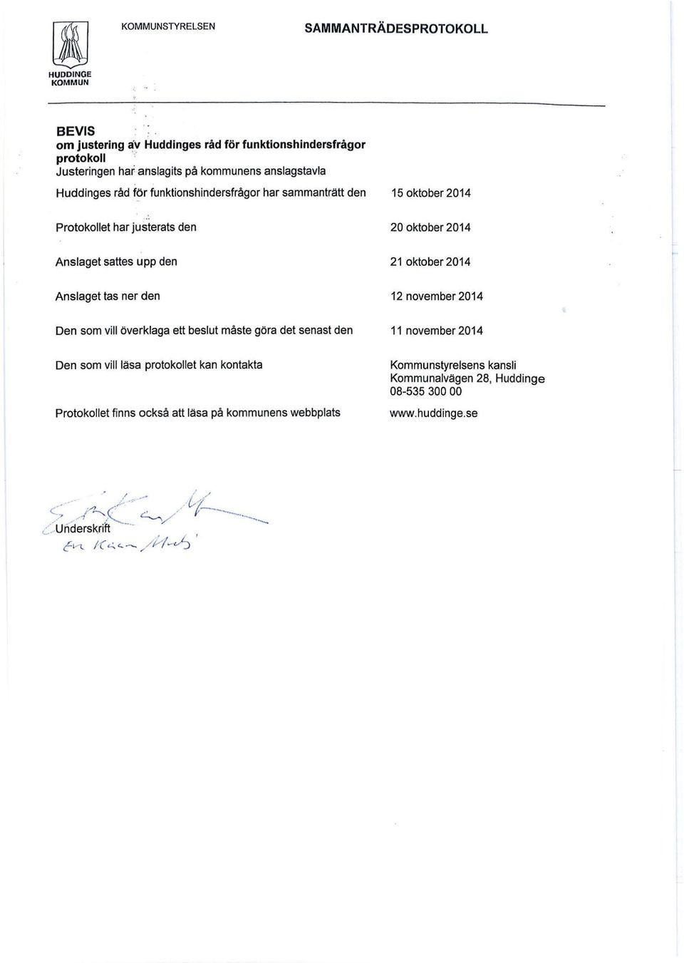 justerats den 20 oktober 2014 Anslaget sattes upp den 21 oktober 2014 Anslaget tas ner den 12 november 2014 Den som vill överklaga ett beslut måste