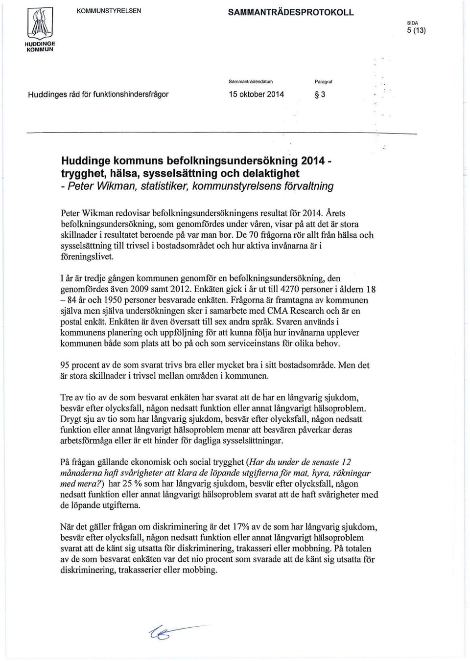 Arets befolkningsundersökning, som genomfördes under våren, visar på att det är stora skillnader i resultatet beroende på var man bor.