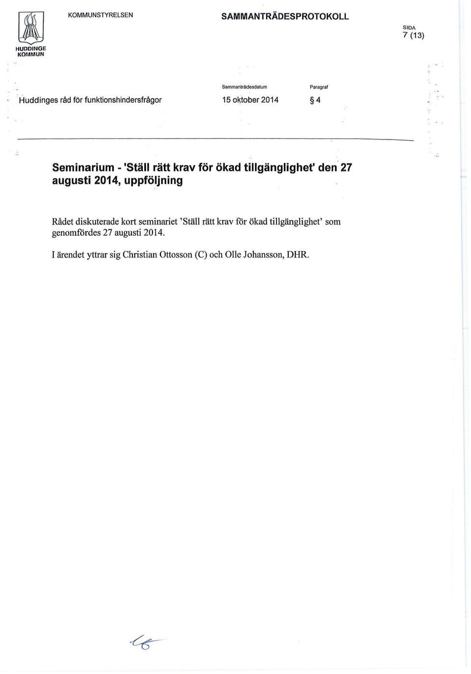 uppföljning Rådet diskuterade kort seminariet 'Ställ rätt krav för ökad tillgänglighet'