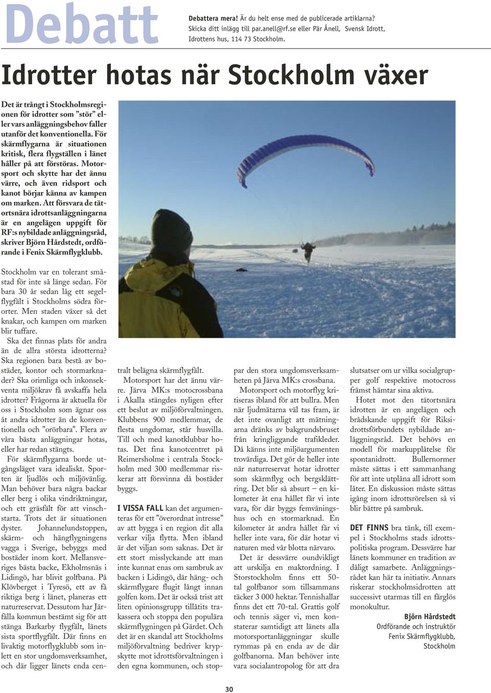 Att försvara de tätortsnära idrottsanläggningarna är en angelägen uppgift för RF:s nybildade anläggningsråd, skriver Björn Hårdstedt, ordförande i Fenix Skärmflygklubb. mera!