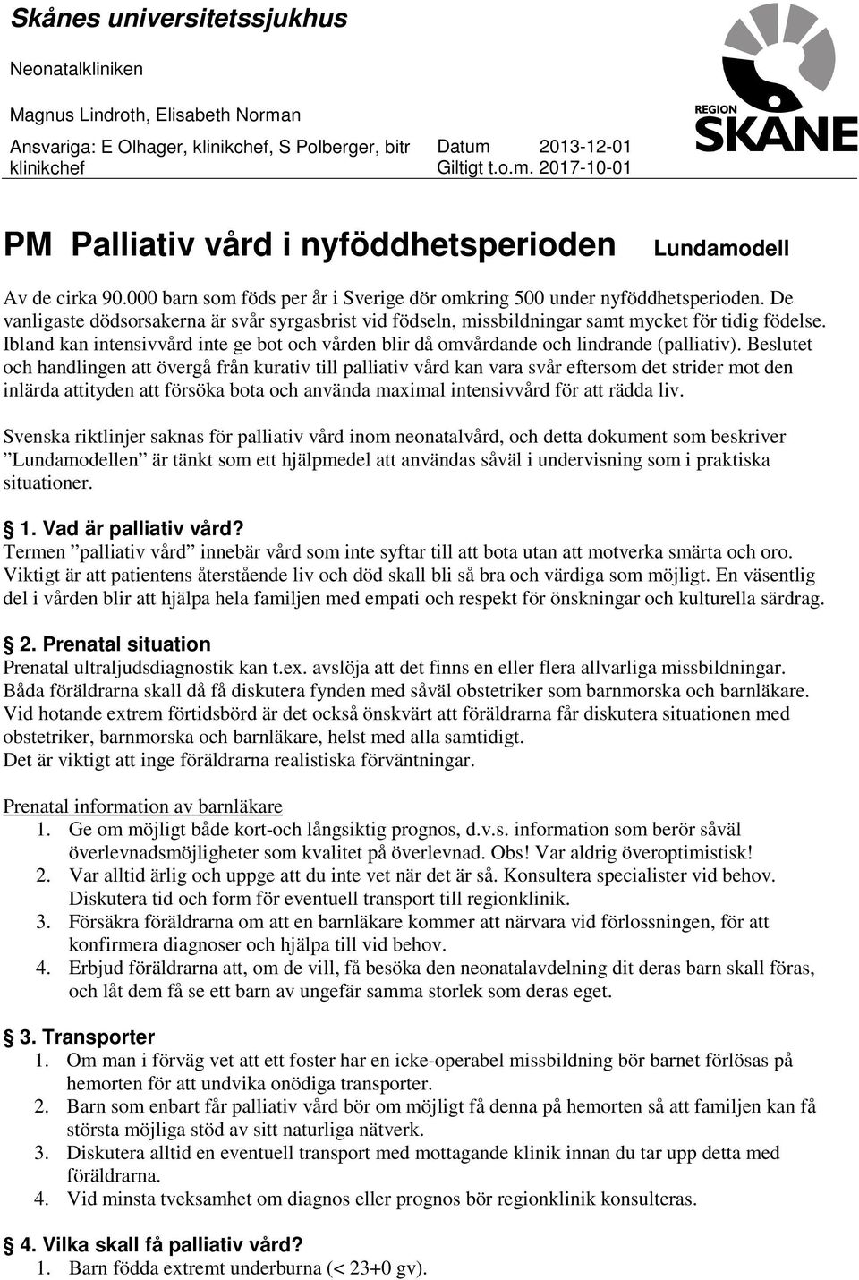 Ibland kan intensivvård inte ge bot och vården blir då omvårdande och lindrande (palliativ).