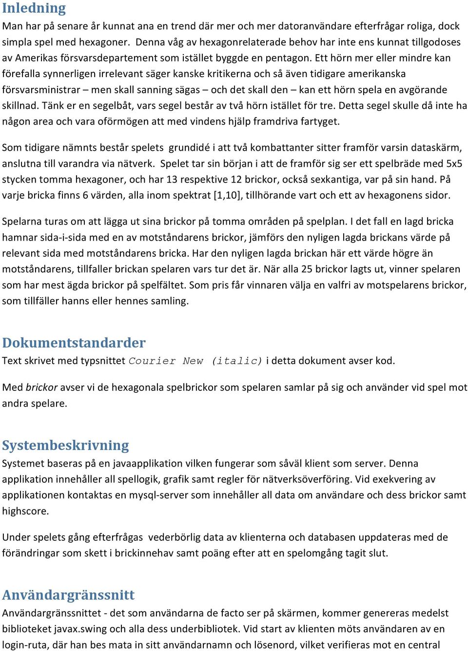 Ett hörn mer eller mindre kan förefalla synnerligen irrelevant säger kanske kritikerna och så även tidigare amerikanska försvarsministrar men skall sanning sägas och det skall den kan ett hörn spela