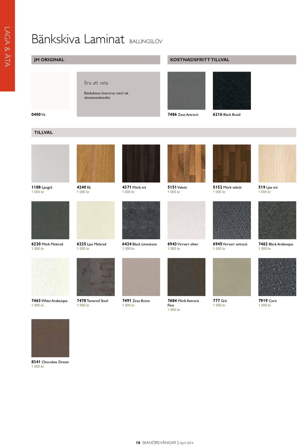 6424 Black Limestone 1 000 kr 6943 Virrvarr silver 1 000 kr 6945 Virrvarr antracit 1 000 kr 7462 Black Arabesque 1 000 kr 7463 White Arabesque 1 000 kr 7478 Temered