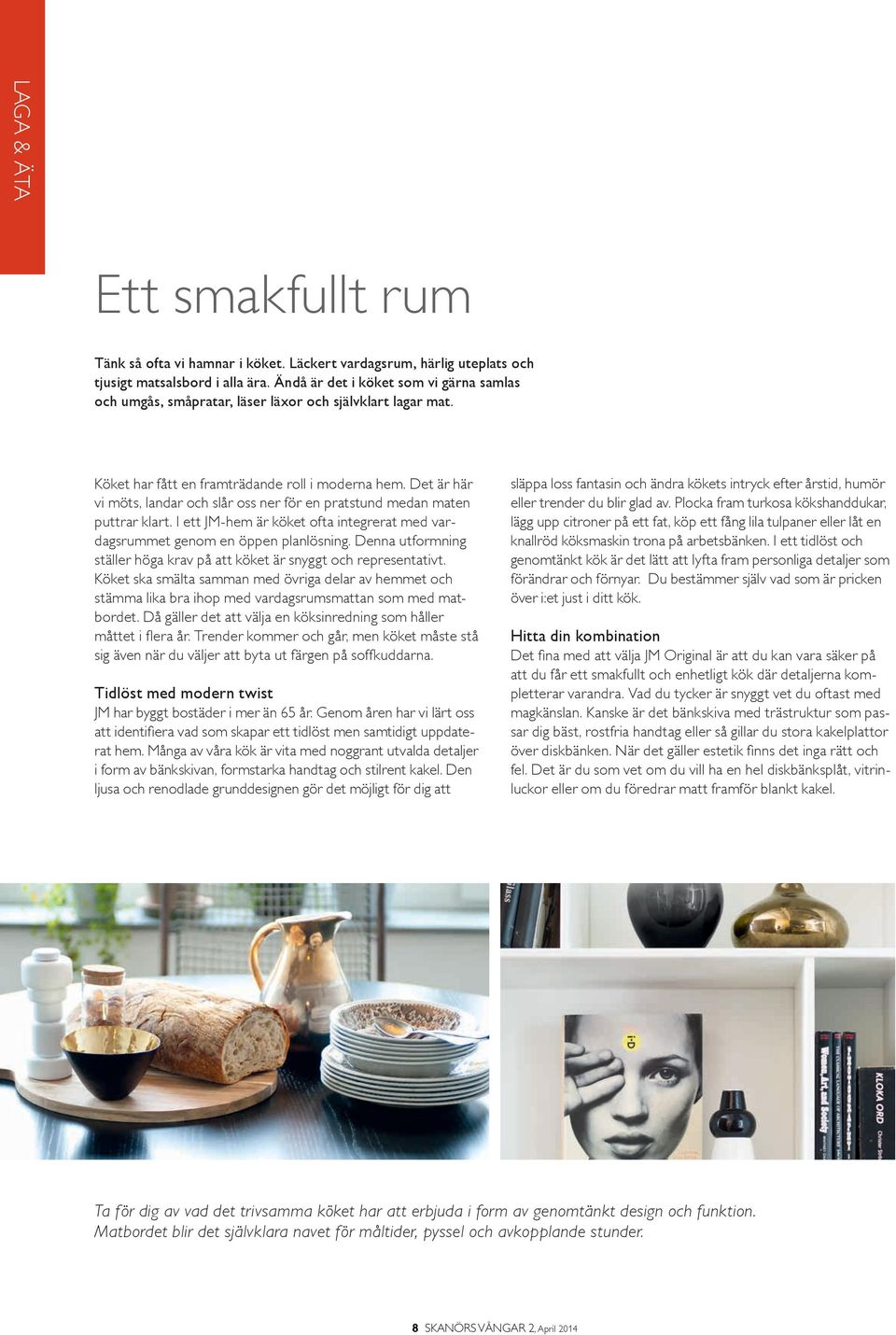 Det är här vi möts, landar och slår oss ner för en pratstund medan maten puttrar klart. I ett JM-hem är köket ofta integrerat med vardagsrummet genom en öppen planlösning.