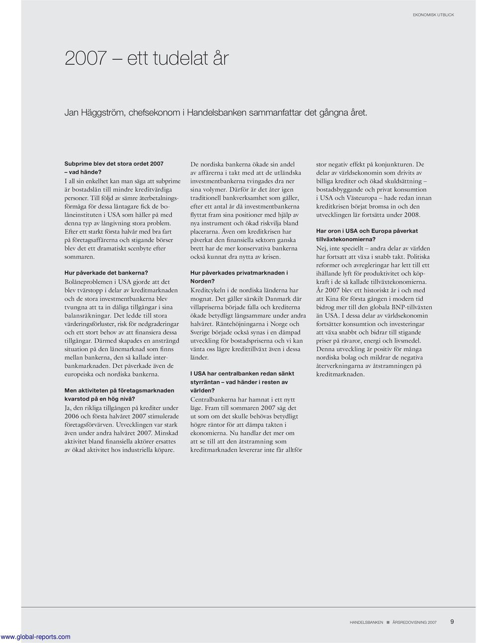 Efter ett starkt första halvår med bra fart på företagsaffärerna och stigande börser blev det ett dramatiskt scenbyte efter sommaren. Hur påverkade det bankerna?