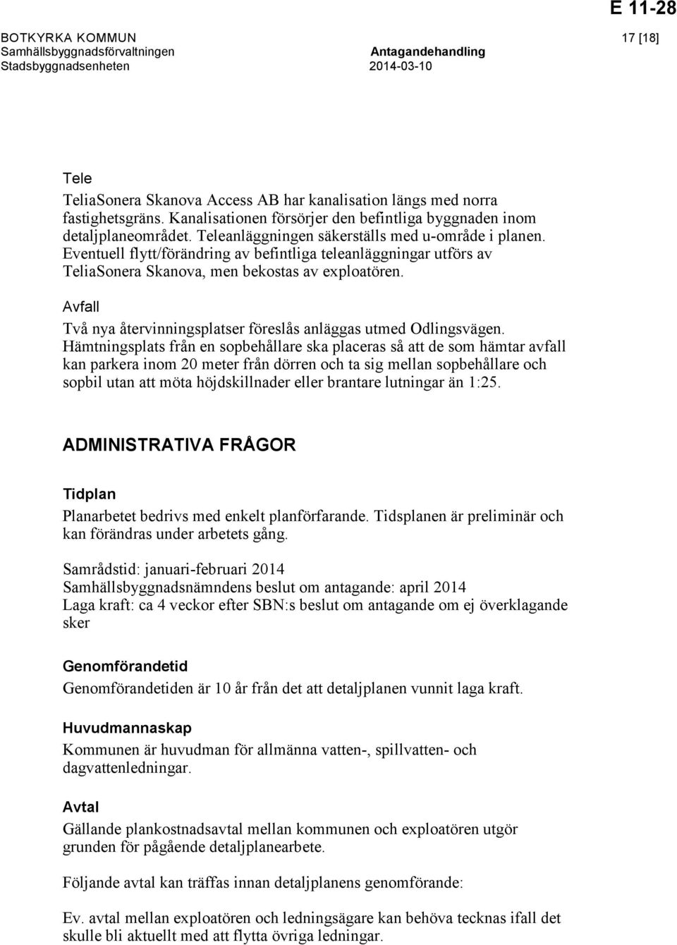 Avfall Två nya återvinningsplatser föreslås anläggas utmed Odlingsvägen.