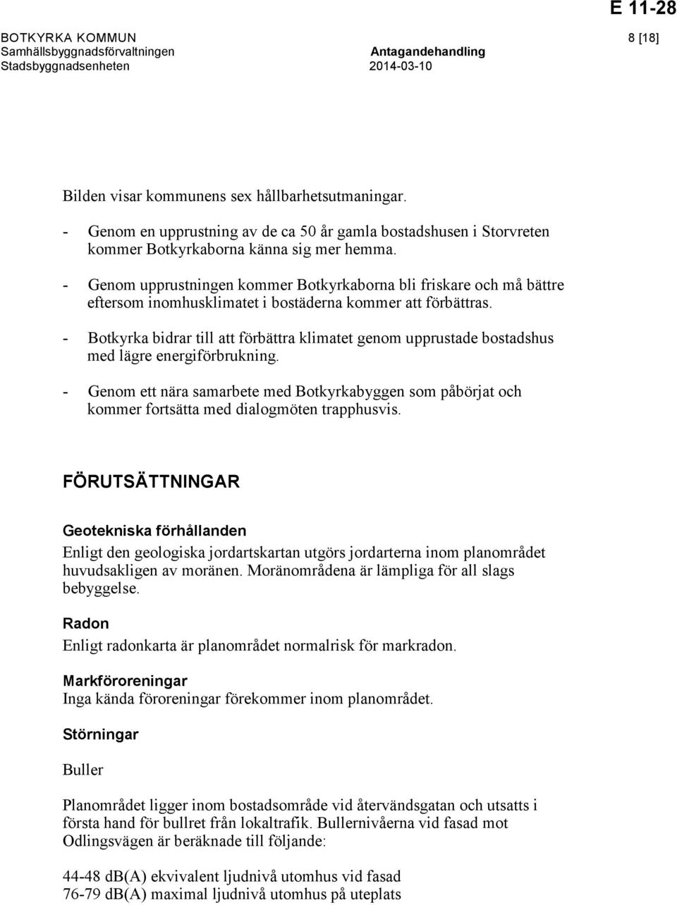 - Botkyrka bidrar till att förbättra klimatet genom upprustade bostadshus med lägre energiförbrukning.