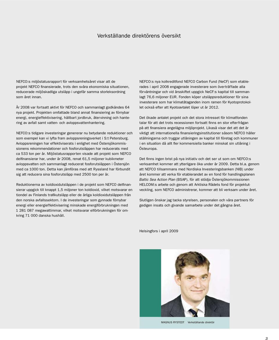 Projekten omfattade bland annat finansiering av förnybar energi, energieffektivisering, hållbart jordbruk, återvinning och hantering av avfall samt vatten och avloppsvattenhantering.