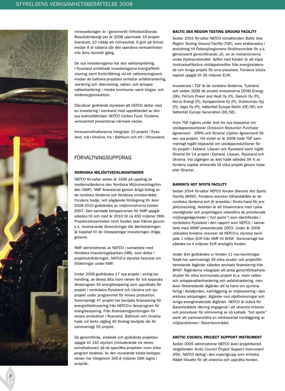 De nya investeringarna har stor sektorspridning.