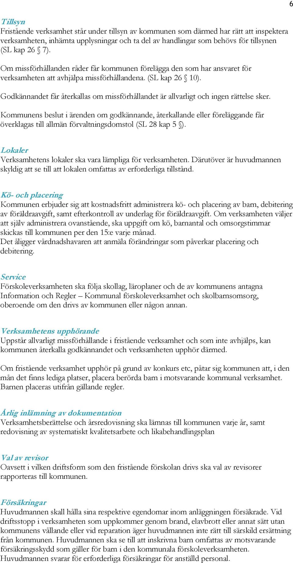 Godkännandet får återkallas om missförhållandet är allvarligt och ingen rättelse sker.