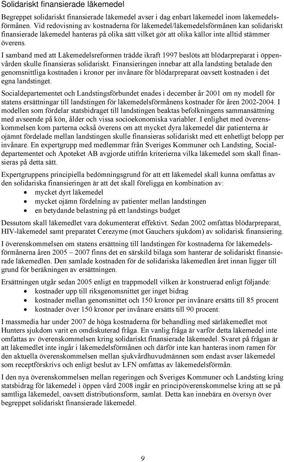 I samband med att Läkemedelsreformen trädde ikraft 1997 beslöts att blödarpreparat i öppenvården skulle finansieras solidariskt.