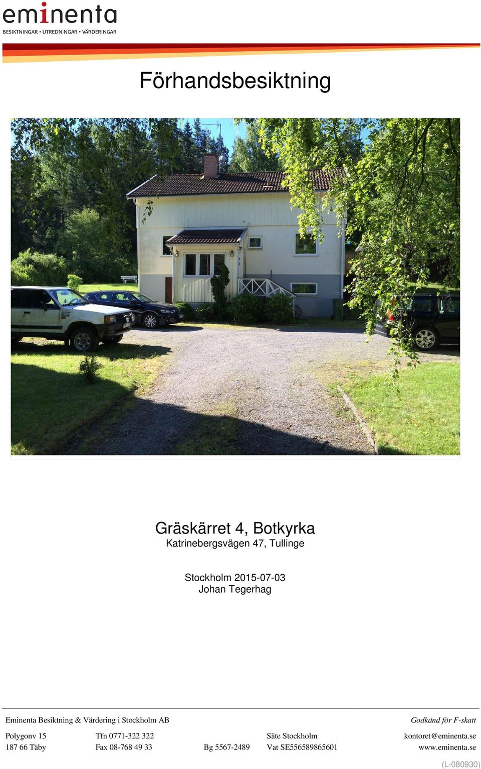AB Godkänd för F-skatt Polygonv 15 Tfn 0771-322 322 Säte Stockholm