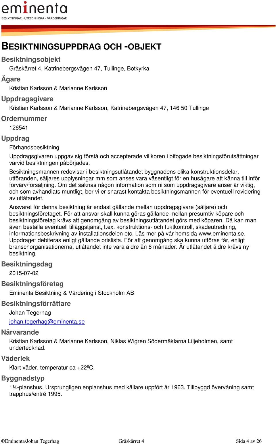 besiktningen påbörjades.
