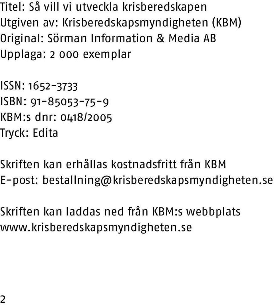 dnr: 0418/2005 Tryck: Edita Skriften kan erhållas kostnadsfritt från KBM E-post:
